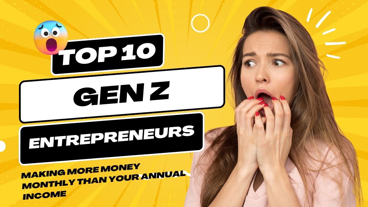 Top 10 Gen Z Entrepreneurs Making More Money Than Your Annual Salary!
